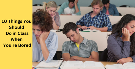 10 Things You Should Do in Class When You're Bored